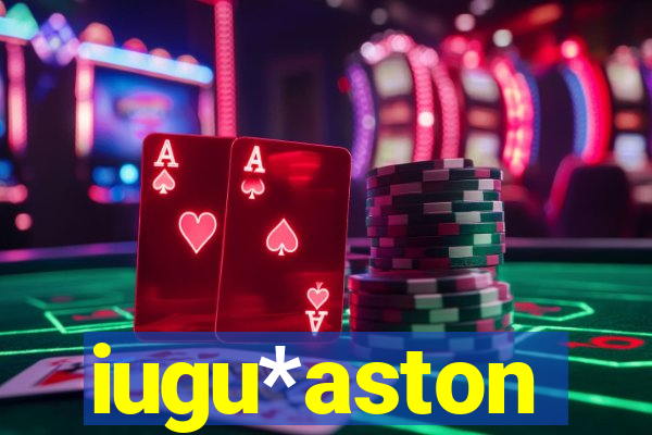 iugu*aston