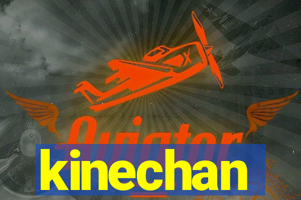 kinechan