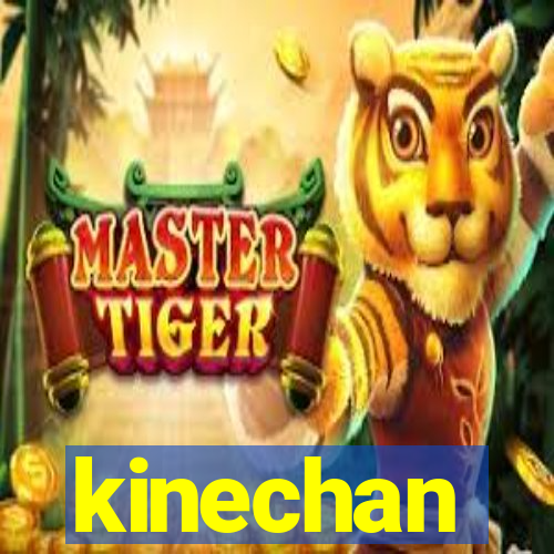 kinechan