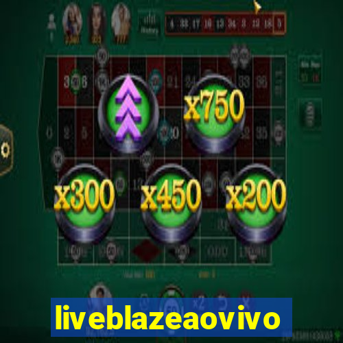 liveblazeaovivo