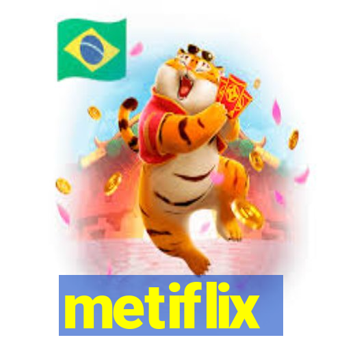 metiflix