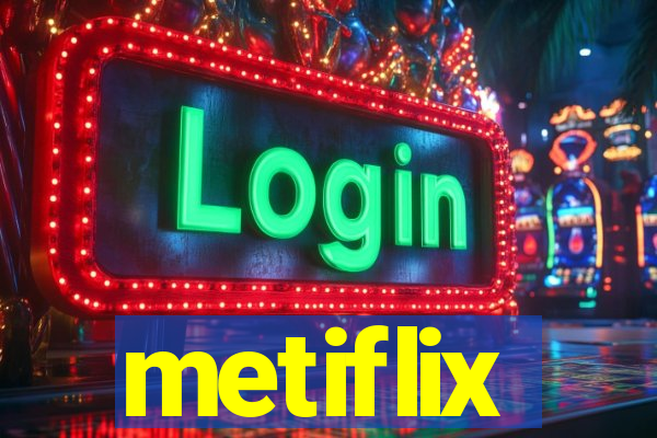 metiflix