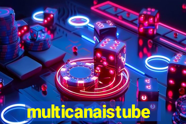 multicanaistube