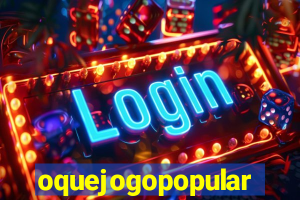 oquejogopopular