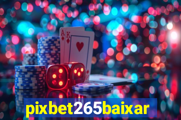 pixbet265baixar