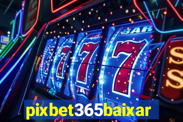 pixbet365baixar