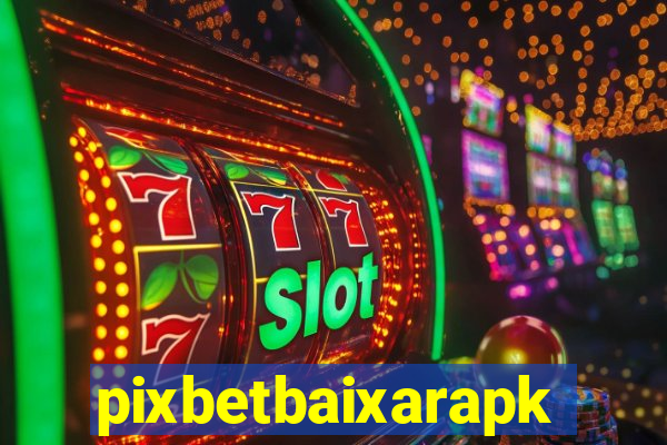 pixbetbaixarapk