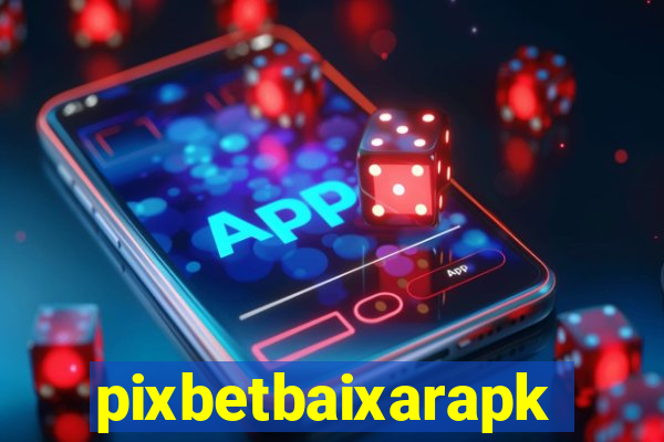 pixbetbaixarapk