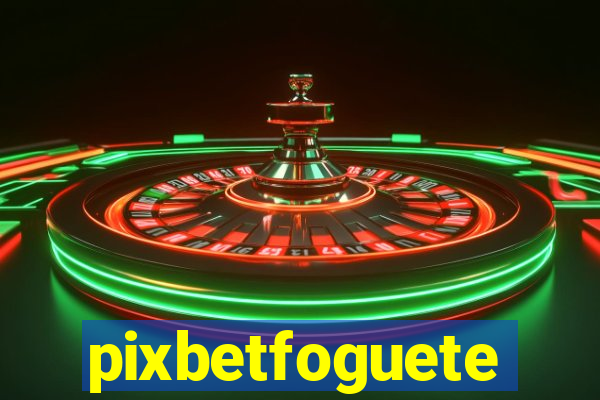 pixbetfoguete