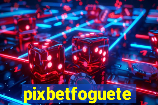 pixbetfoguete