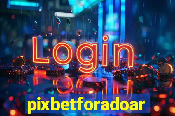 pixbetforadoar