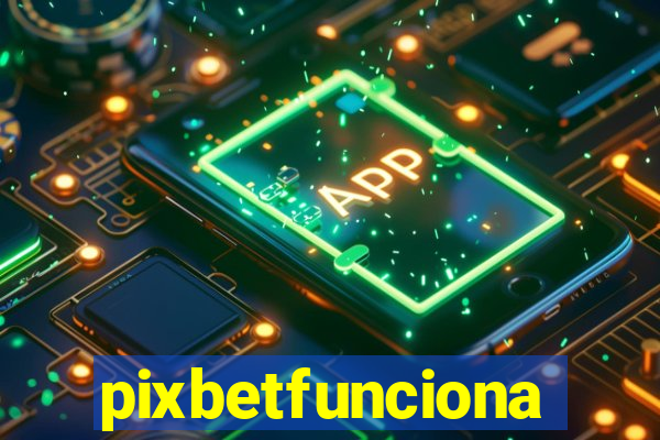 pixbetfunciona