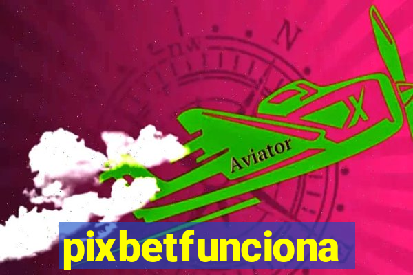 pixbetfunciona