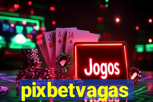 pixbetvagas