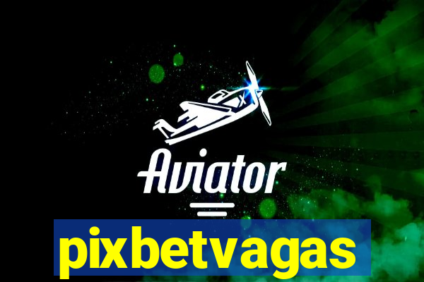 pixbetvagas