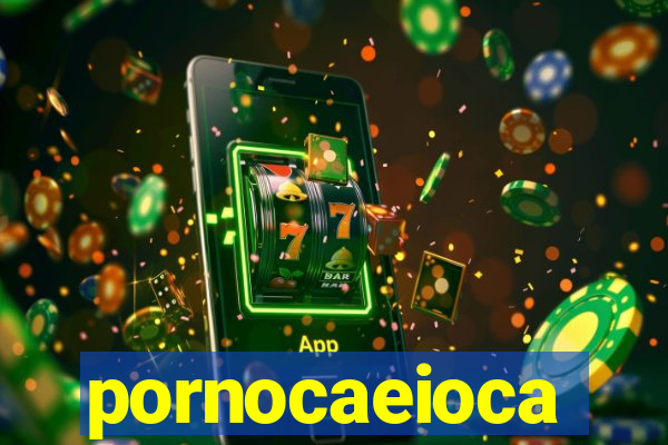 pornocaeioca