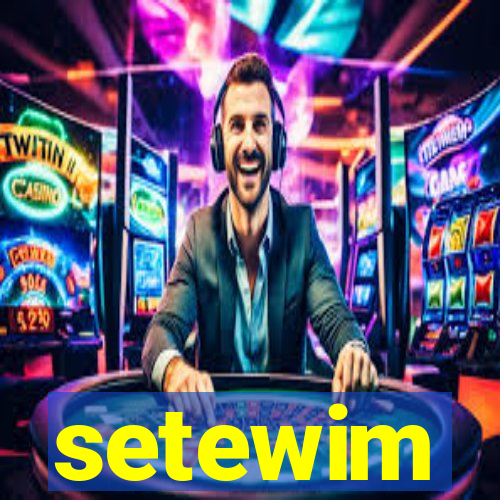 setewim