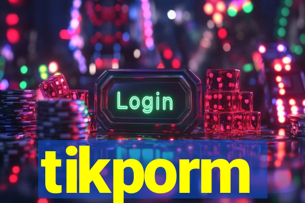 tikporm