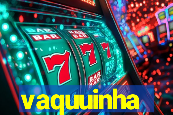 vaquuinha