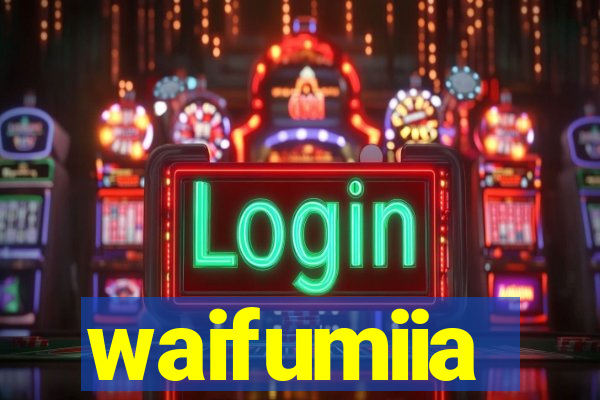 waifumiia