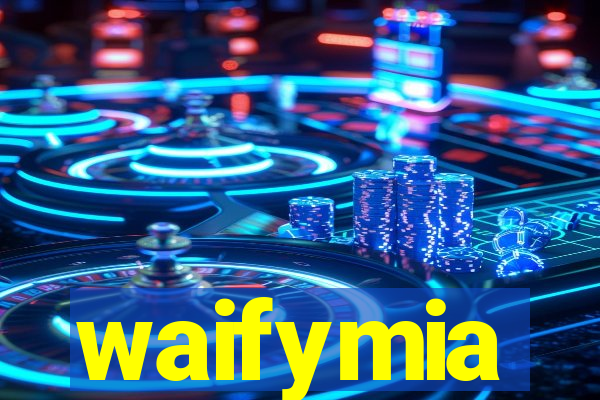 waifymia