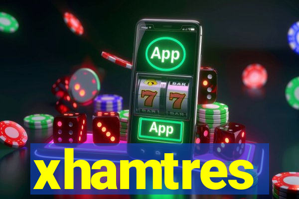 xhamtres