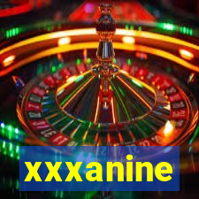 xxxanine