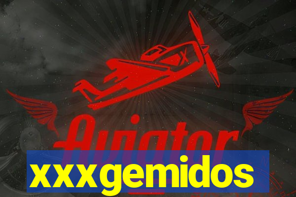 xxxgemidos